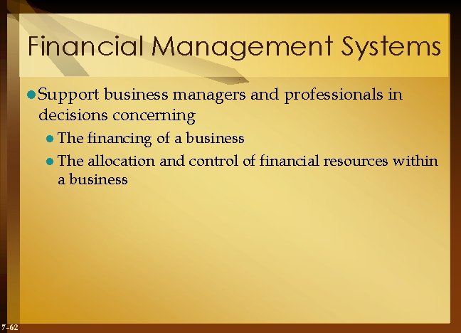 Financial Management Systems l Support business managers and professionals in decisions concerning l The
