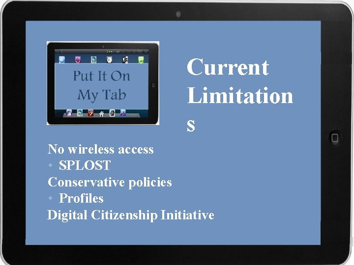 Current Limitation s No wireless access • SPLOST Conservative policies • Profiles Digital Citizenship