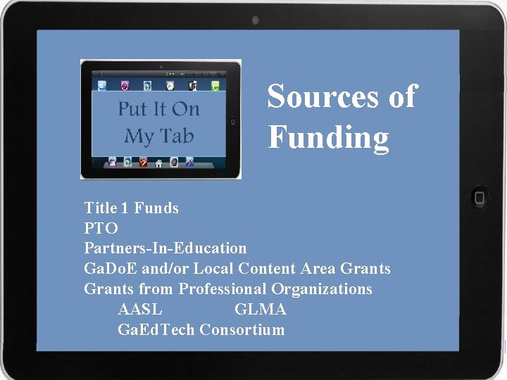 Sources of Funding Title 1 Funds PTO Partners-In-Education Ga. Do. E and/or Local Content