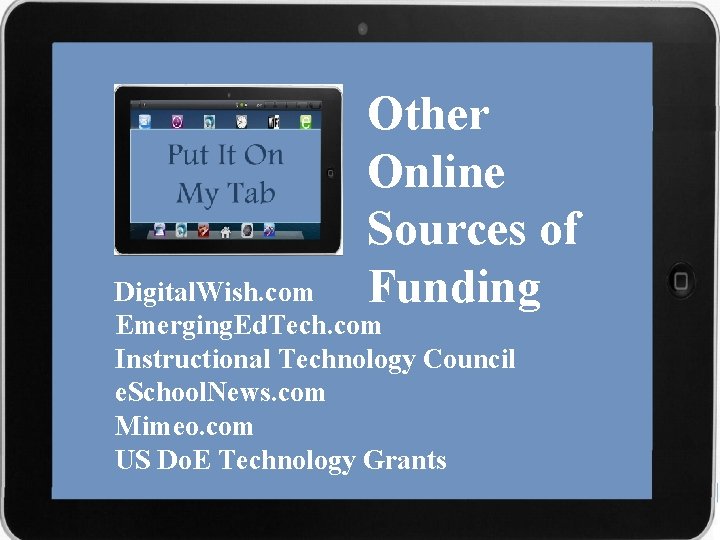 Other Online Sources of Funding Digital. Wish. com Emerging. Ed. Tech. com Instructional Technology