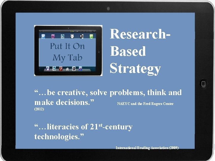 Research. Based Strategy “…be creative, solve problems, think and make decisions. ” NAEYC and