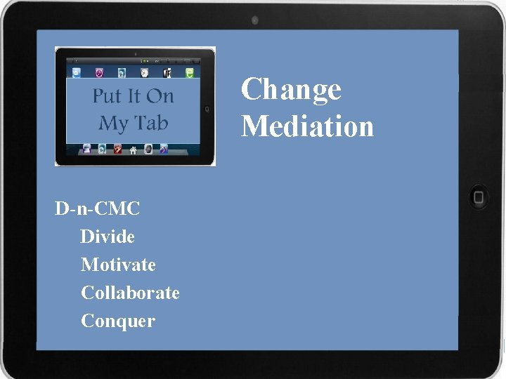 Change Mediation D-n-CMC Divide Motivate Collaborate Conquer 
