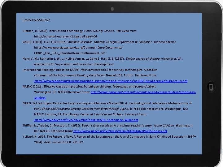 References/Sources Blanton, B. (2013). Instructional technology. Henry County Schools. Retrieved from: http: //schoolwires. henry.