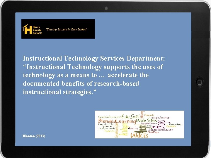 Instructional Technology Services Department: “Instructional Technology supports the uses of technology as a means