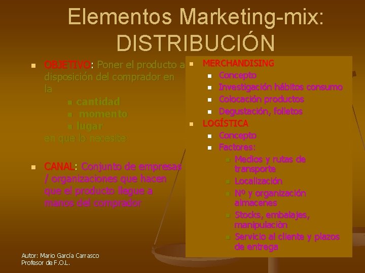 Elementos Marketing-mix: DISTRIBUCIÓN n n OBJETIVO: Poner el producto a disposición del comprador en