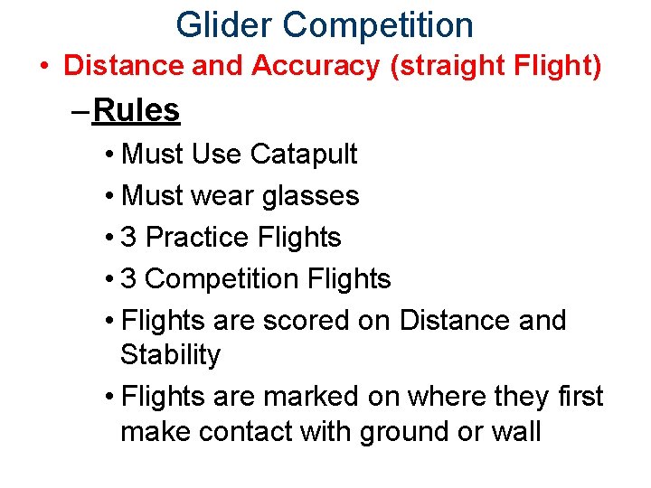 Glider Competition • Distance and Accuracy (straight Flight) – Rules • Must Use Catapult