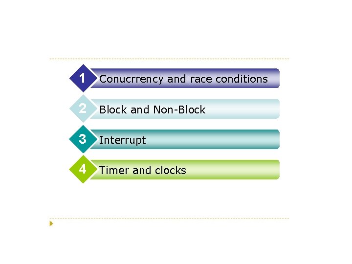 1 Conucrrency and race conditions 2 Block and Non-Block 3 Interrupt 4 Timer and