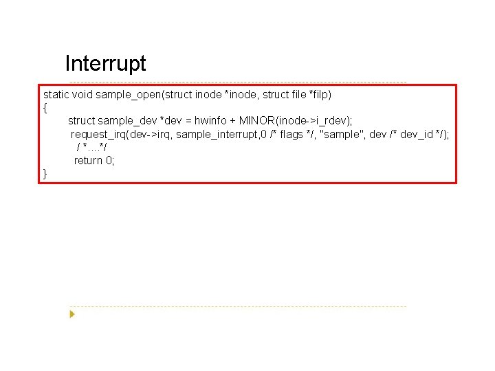Interrupt static void sample_open(struct inode *inode, struct file *filp) { struct sample_dev *dev =