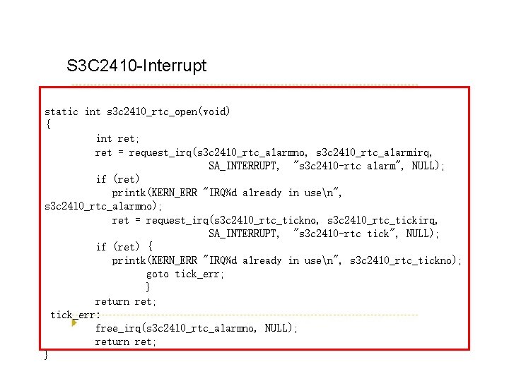 S 3 C 2410 -Interrupt static int s 3 c 2410_rtc_open(void) { int ret;