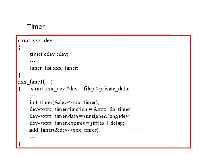 Timer struct xxx_dev { struct cdev; --timer_list xxx_timer; } xxx_func 1(---) { struct xxx_dev
