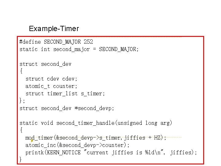 Example-Timer #define SECOND_MAJOR 252 static int second_major = SECOND_MAJOR; struct second_dev { struct cdev;