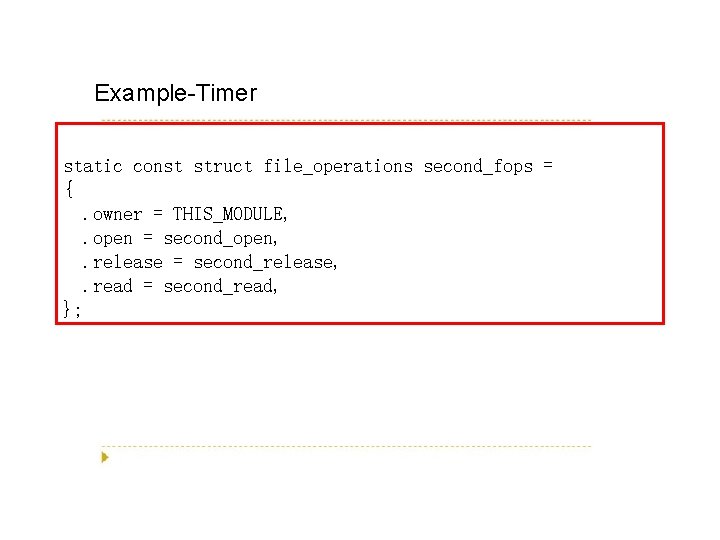 Example-Timer static const struct file_operations second_fops = {. owner = THIS_MODULE, . open =