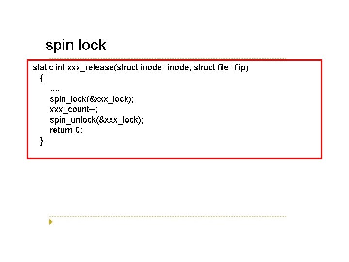 spin lock static int xxx_release(struct inode *inode, struct file *flip) {. . spin_lock(&xxx_lock); xxx_count--;