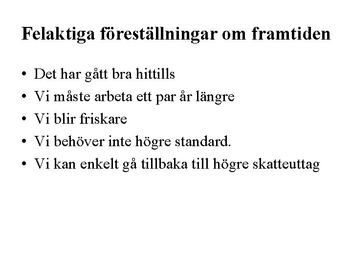 Felaktiga föreställningar om framtiden • • • Det har gått bra hittills Vi måste