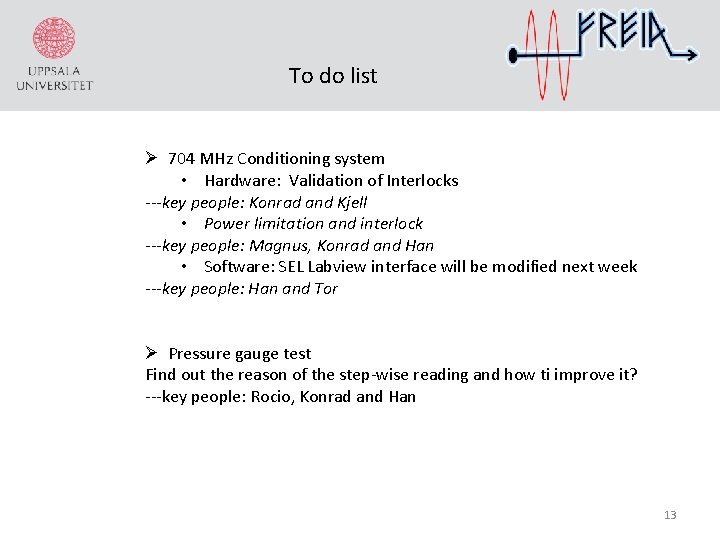 To do list Ø 704 MHz Conditioning system • Hardware: Validation of Interlocks ---key