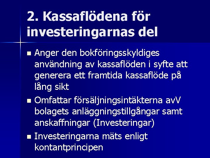 2. Kassaflödena för investeringarnas del Anger den bokföringsskyldiges användning av kassaflöden i syfte att