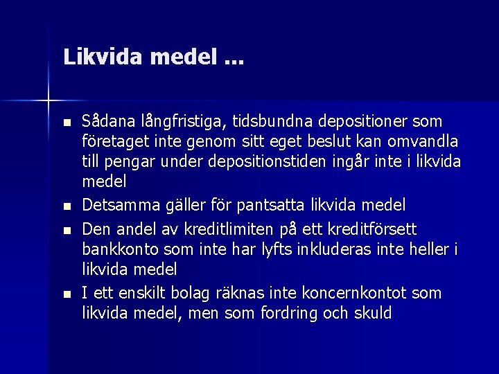 Likvida medel. . . n n Sådana långfristiga, tidsbundna depositioner som företaget inte genom