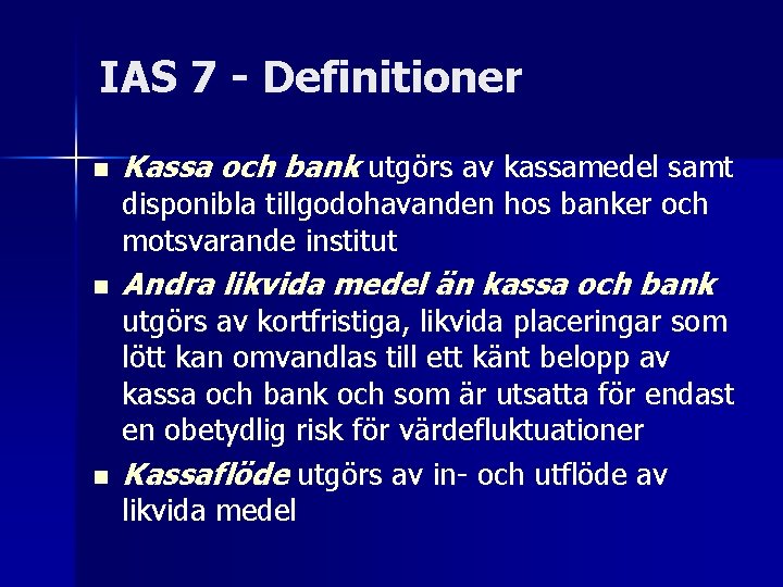 IAS 7 - Definitioner n Kassa och bank utgörs av kassamedel samt disponibla tillgodohavanden