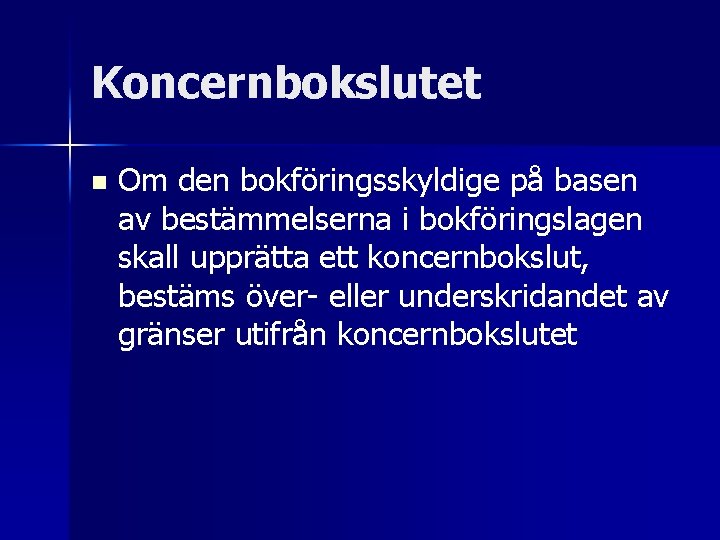 Koncernbokslutet n Om den bokföringsskyldige på basen av bestämmelserna i bokföringslagen skall upprätta ett