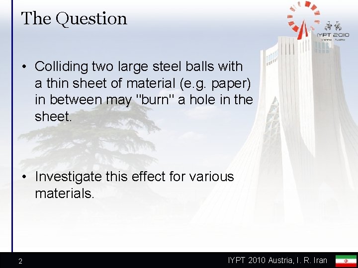 The Question • Colliding two large steel balls with a thin sheet of material