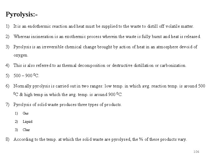 Pyrolysis: 1) It is an endothermic reaction and heat must be supplied to the