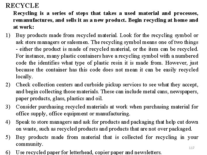 RECYCLE 1) 2) 3) 4) 5) 6) Recycling is a series of steps that