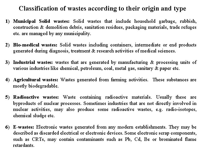 Classification of wastes according to their origin and type 1) Municipal Solid wastes: Solid