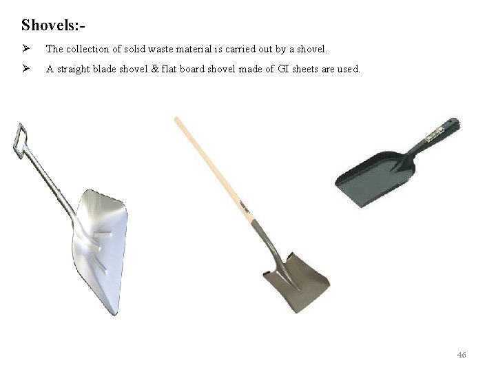 Shovels: Ø The collection of solid waste material is carried out by a shovel.