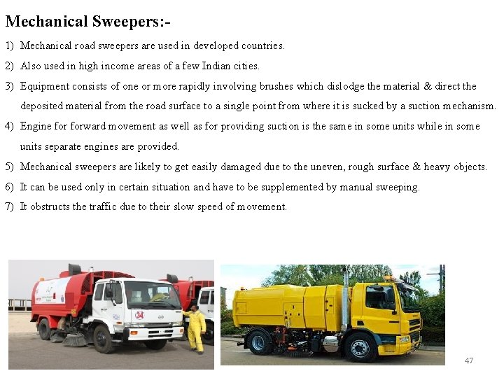 Mechanical Sweepers: 1) Mechanical road sweepers are used in developed countries. 2) Also used