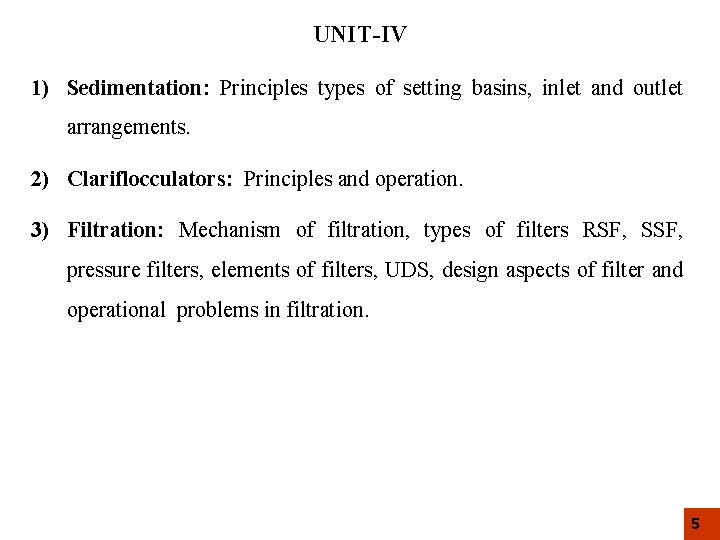 UNIT-IV 1) Sedimentation: Principles types of setting basins, inlet and outlet arrangements. 2) Clariflocculators: