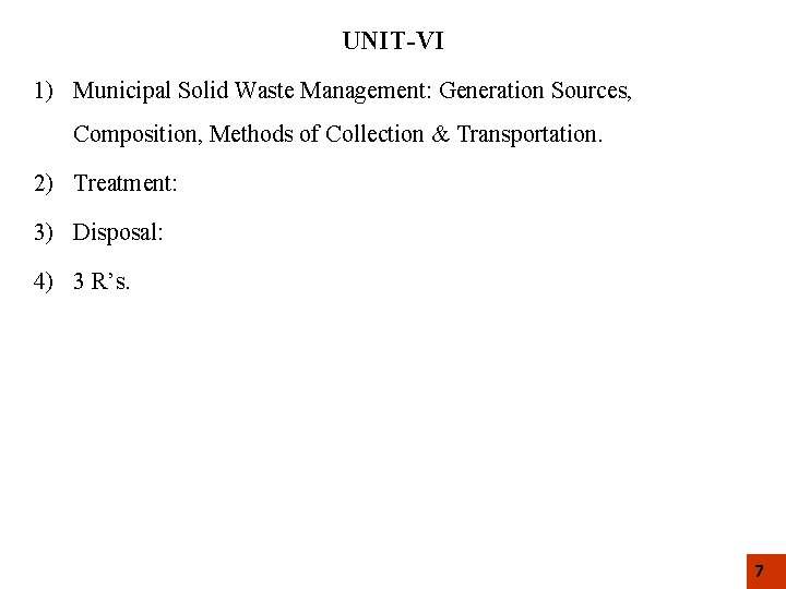 UNIT-VI 1) Municipal Solid Waste Management: Generation Sources, Composition, Methods of Collection & Transportation.