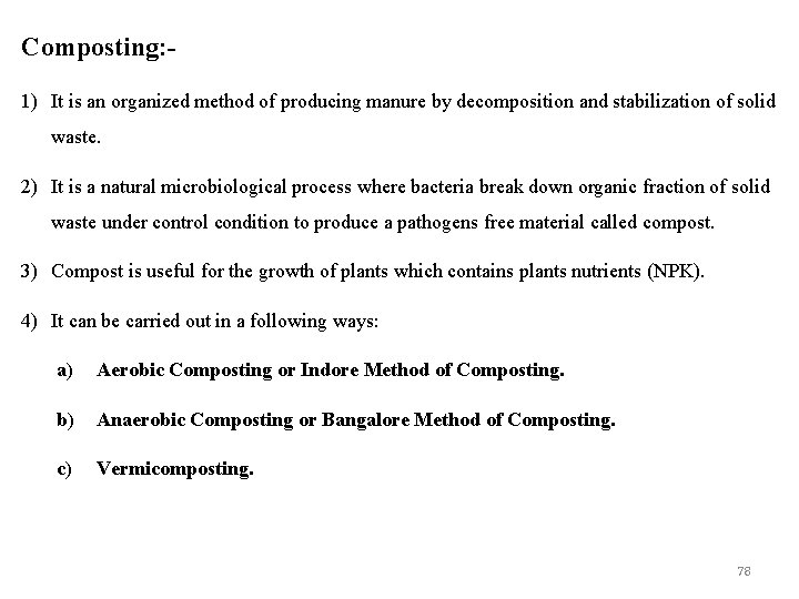 Composting: 1) It is an organized method of producing manure by decomposition and stabilization