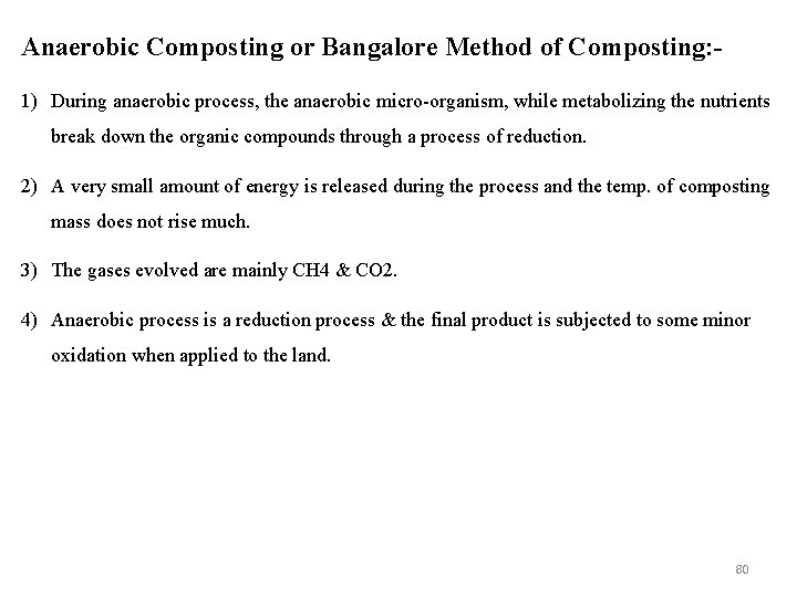 Anaerobic Composting or Bangalore Method of Composting: 1) During anaerobic process, the anaerobic micro-organism,