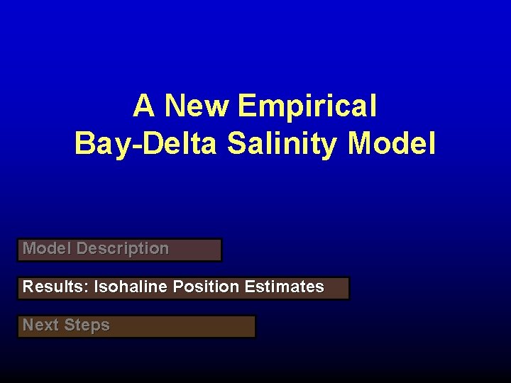 A New Empirical Bay-Delta Salinity Model Description Results: Isohaline Position Estimates Next Steps 