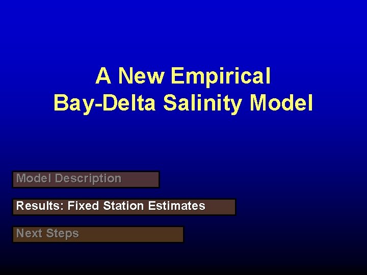 A New Empirical Bay-Delta Salinity Model Description Results: Fixed Station Estimates Next Steps 