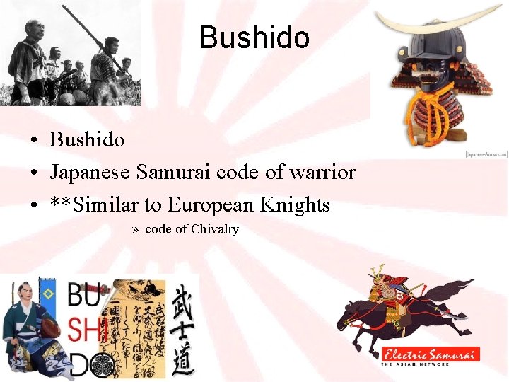 Bushido • Japanese Samurai code of warrior • **Similar to European Knights » code