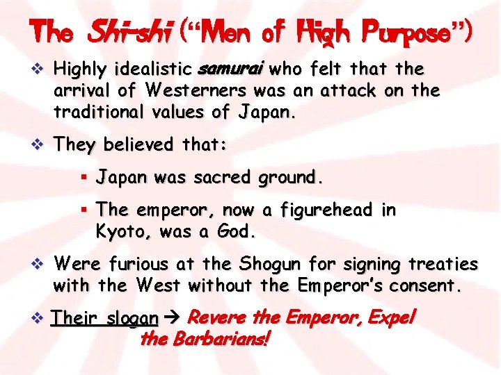 The Shi-shi (“Men of High Purpose”) v Highly idealistic samurai who felt that the