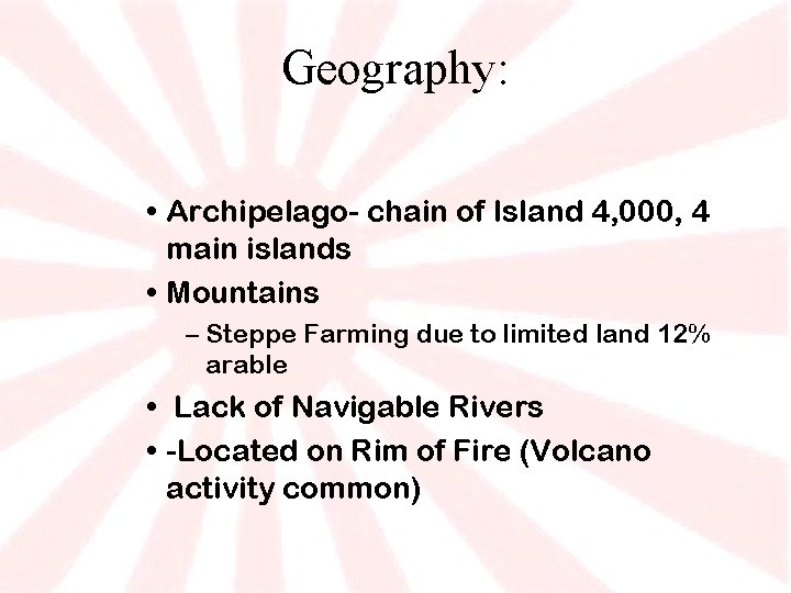 Geography: • Archipelago- chain of Island 4, 000, 4 main islands • Mountains –