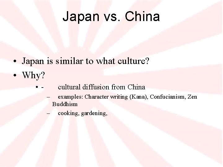 Japan vs. China • Japan is similar to what culture? • Why? • -