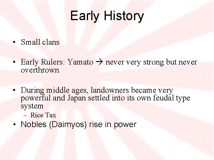 Early History • Small clans • Early Rulers: Yamato never very strong but never