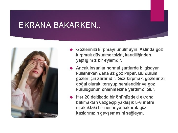 EKRANA BAKARKEN. . Gözlerinizi kırpmayı unutmayın. Aslında göz kırpmak düşünmeksizin, kendiliğinden yaptığımız bir eylemdir.