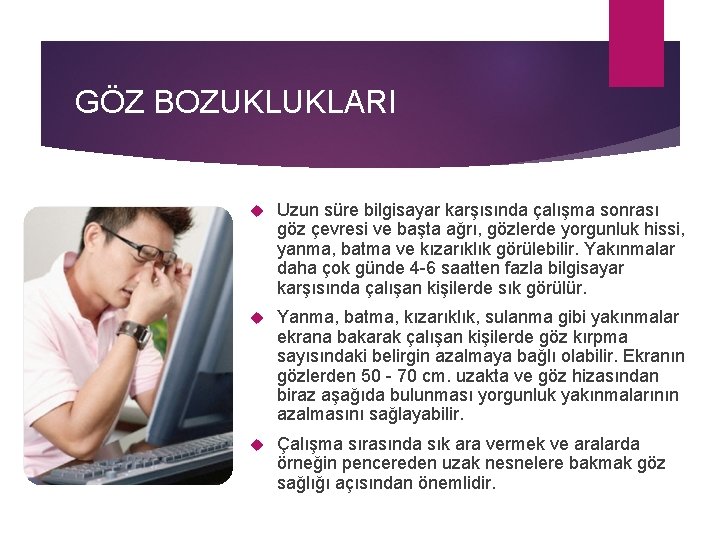 GÖZ BOZUKLUKLARI Uzun süre bilgisayar karşısında çalışma sonrası göz çevresi ve başta ağrı, gözlerde