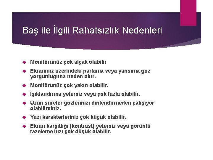 Baş ile İlgili Rahatsızlık Nedenleri Monitörünüz çok alçak olabilir Ekranınız üzerindeki parlama veya yansıma