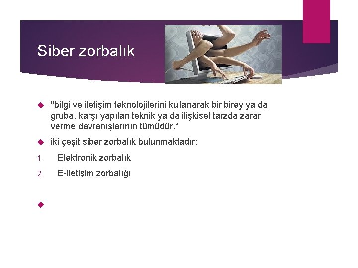 Siber zorbalık "bilgi ve iletişim teknolojilerini kullanarak birey ya da gruba, karşı yapılan teknik