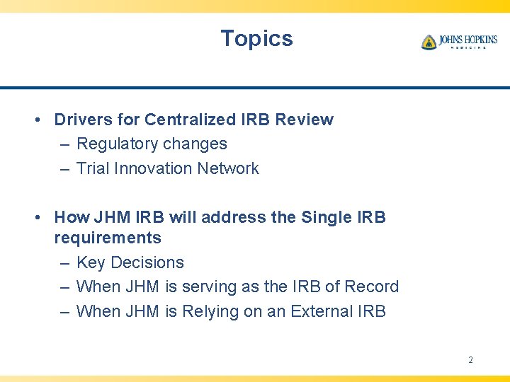 Topics • Drivers for Centralized IRB Review – Regulatory changes – Trial Innovation Network