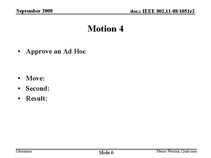 September 2008 doc. : IEEE 802. 11 -08/1051 r 2 Motion 4 • Approve