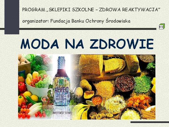 PROGRAM „SKLEPIKI SZKOLNE – ZDROWA REAKTYWACJA” organizator: Fundacja Banku Ochrony Środowiska MODA NA ZDROWIE