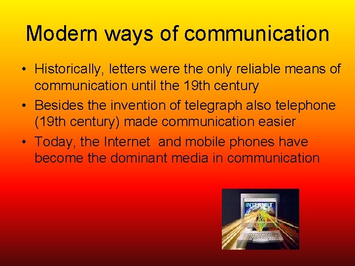 Modern ways of communication • Historically, letters were the only reliable means of communication