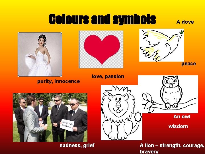 Colours and symbols A dove • wi peace purity, innocence love, passion An owl