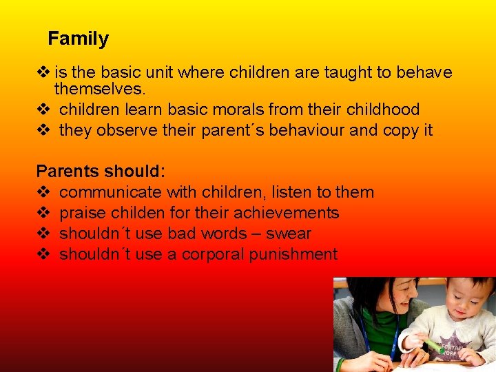 Family v is the basic unit where children are taught to behave themselves. v